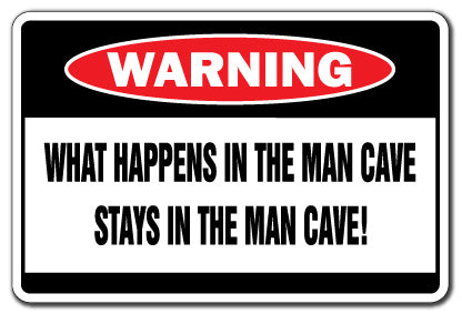 WHAT HAPPENS IN THE MAN CAVE Warning Sign