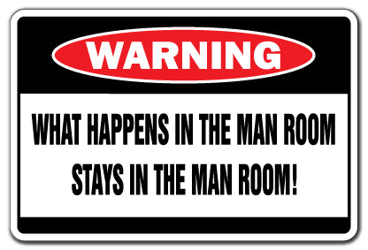 WHAT HAPPENS IN THE MAN ROOM Warning Sign
