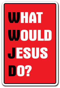 WHAT WOULD JESUS DO Sign