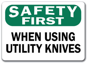 Safety First Sign - When Using Utility Knives