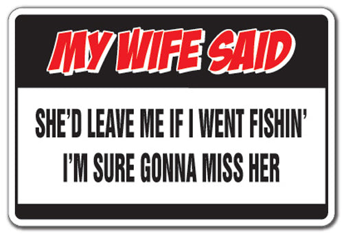 My Wife Said If I Went Fishing Vinyl Decal Sticker