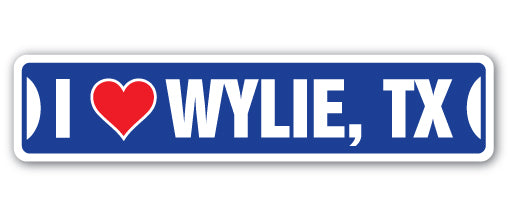 I LOVE WYLIE, TEXAS Street Sign