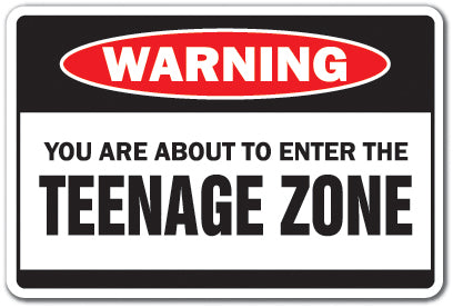 YOU ARE ABOUT TO ENTER THE TEENAGE ZONE Warning Sign