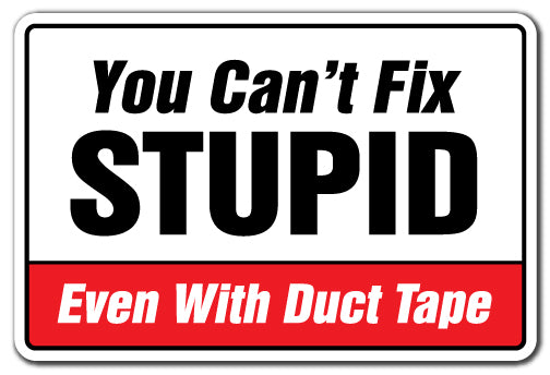 You Can't Fix Stupid Even With Duct Tape Vinyl Decal Sticker