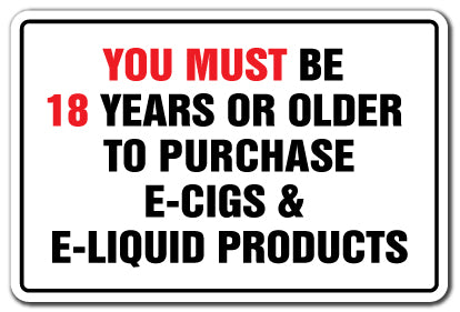 YOU MUST BE 18 YEARS TO PURCHASE E-CIG E-LIQUID Vape Sign