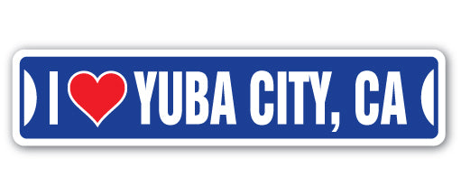 I LOVE YUBA CITY, CALIFORNIA Street Sign